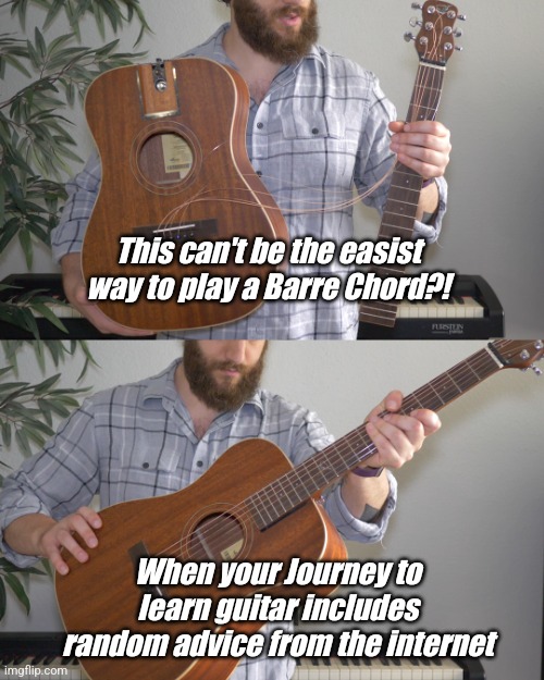 #journeymeme2024 | This can't be the easist way to play a Barre Chord?! When your Journey to learn guitar includes random advice from the internet | image tagged in funny memes | made w/ Imgflip meme maker