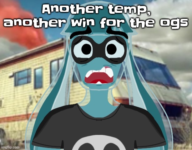 Guh | Another temp, another win for the ogs | image tagged in skatez waltuh | made w/ Imgflip meme maker