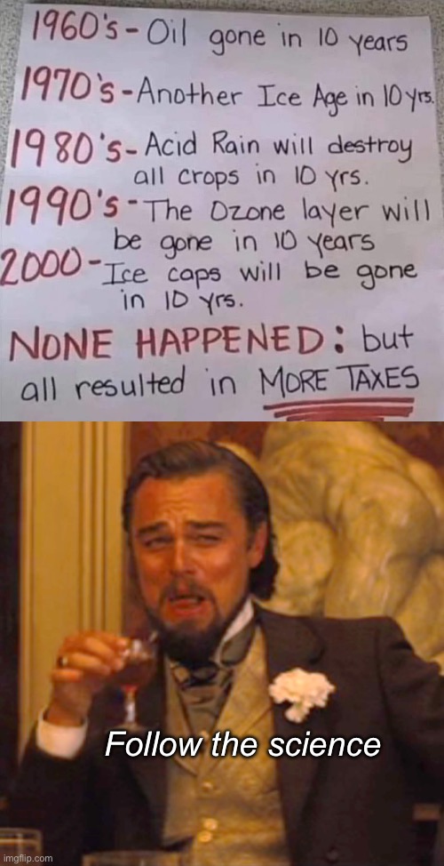 At least those taxes funded countless wars | Follow the science | image tagged in memes,laughing leo,politics lol,government corruption | made w/ Imgflip meme maker