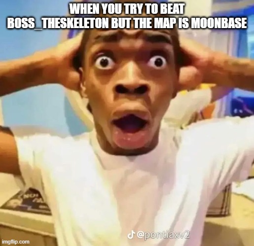 Shocked black guy | WHEN YOU TRY TO BEAT BOSS_THESKELETON BUT THE MAP IS MOONBASE | image tagged in shocked black guy,item asylum,fun,memes,itemasylum | made w/ Imgflip meme maker