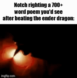 Bro really wrote a whole essay | Notch righting a 700+ word poem you'd see after beating the ender dragon: | image tagged in gifs,meme,funny,memes,funny memes | made w/ Imgflip video-to-gif maker