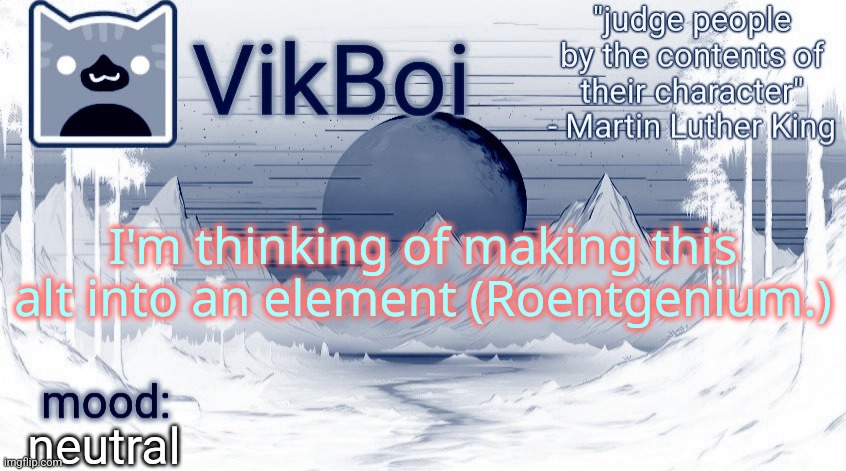 I'm thinking of making this alt into an element (Roentgenium.); neutral | image tagged in evil vikboi vaporwave temp | made w/ Imgflip meme maker