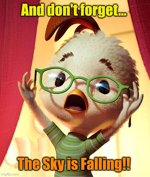 Chicken Little | And don't forget... The Sky is Falling!! | image tagged in chicken little | made w/ Imgflip meme maker