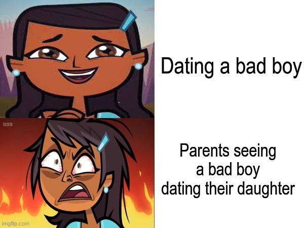 Obvious results | Dating a bad boy; Parents seeing a bad boy dating their daughter | image tagged in memes,funny,love,total drama,bad boys | made w/ Imgflip meme maker