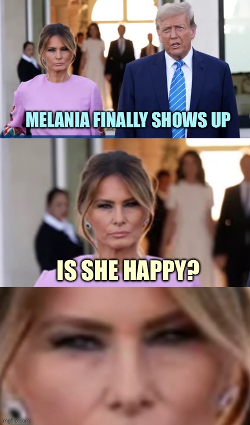 MIA Melania | MELANIA FINALLY SHOWS UP; IS SHE HAPPY? | image tagged in melania deep thoughts,memes | made w/ Imgflip meme maker