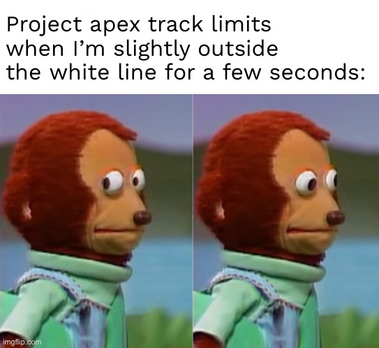 Like how can I do that | Project apex track limits when I’m slightly outside the white line for a few seconds: | image tagged in i'm gonna pretend i didn't just see that | made w/ Imgflip meme maker