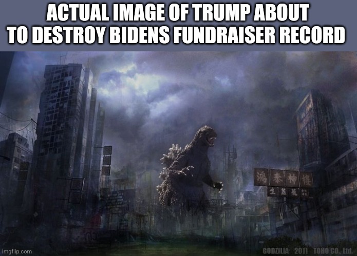 ACTUAL IMAGE OF TRUMP ABOUT TO DESTROY BIDENS FUNDRAISER RECORD | image tagged in funny memes | made w/ Imgflip meme maker