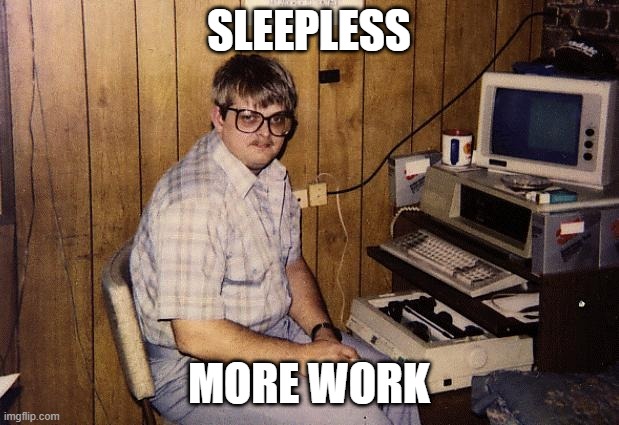 Siahara | SLEEPLESS; MORE WORK | image tagged in meme hacker guy | made w/ Imgflip meme maker