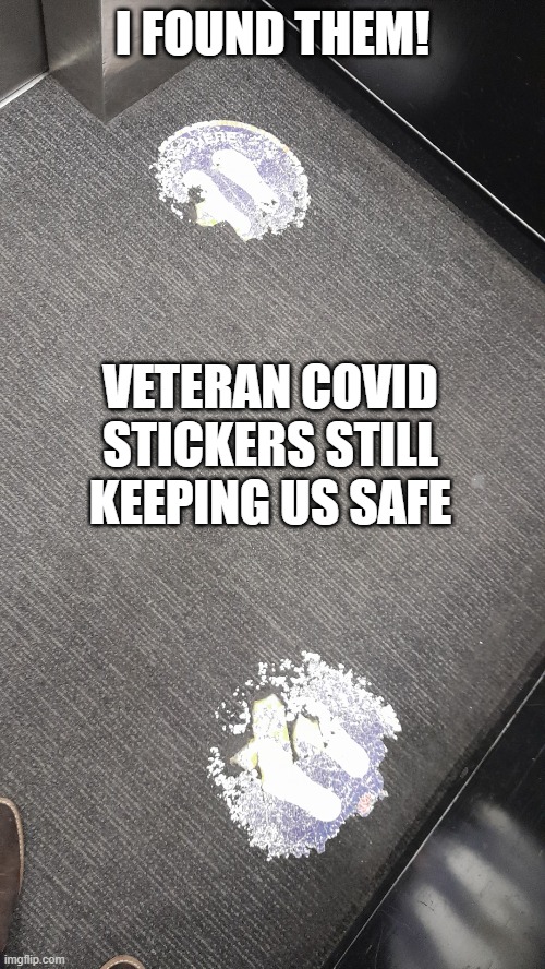 Covid Stickers Still Keeping Us Safe | I FOUND THEM! VETERAN COVID STICKERS STILL KEEPING US SAFE | image tagged in funny | made w/ Imgflip meme maker