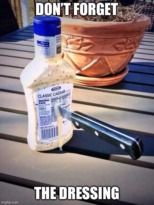 Even you, Brutus? | DON’T FORGET THE DRESSING | image tagged in even you brutus | made w/ Imgflip meme maker