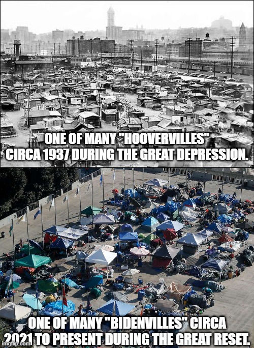 Businesses are filing bankruptcy and people are forming shantytowns at rates not seen since the Great Depression. | ONE OF MANY "HOOVERVILLES" CIRCA 1937 DURING THE GREAT DEPRESSION. ONE OF MANY "BIDENVILLES" CIRCA 2021 TO PRESENT DURING THE GREAT RESET. | image tagged in hooverville,bidenville,collapse is immanent,the great reset,build back better | made w/ Imgflip meme maker