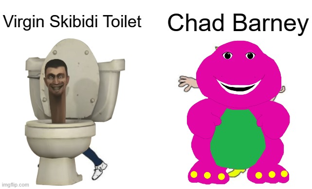 Virgin vs Chad | Virgin Skibidi Toilet; Chad Barney | image tagged in virgin vs chad | made w/ Imgflip meme maker