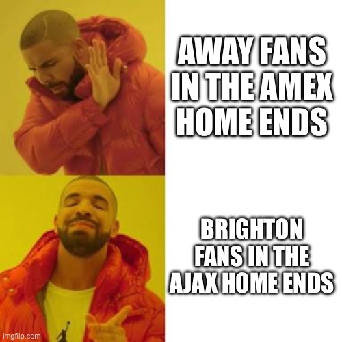 Drake No/Yes | AWAY FANS IN THE AMEX
HOME ENDS; BRIGHTON FANS IN THE AJAX HOME ENDS | image tagged in drake no/yes | made w/ Imgflip meme maker