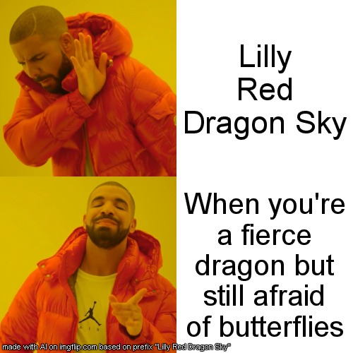 Lilly Red Dragon Sky | Lilly Red Dragon Sky; When you're a fierce dragon but still afraid of butterflies | image tagged in memes,drake hotline bling | made w/ Imgflip meme maker