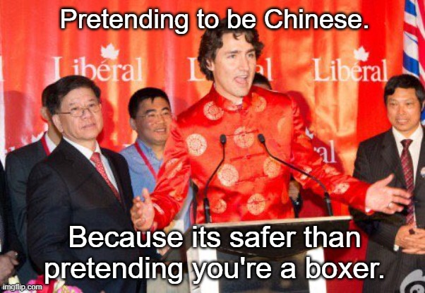 Justin Trudeau in Red China | Pretending to be Chinese. Because its safer than pretending you're a boxer. | image tagged in justin trudeau in red china,sounds like communist propaganda,justin trudeau,meanwhile in canada | made w/ Imgflip meme maker