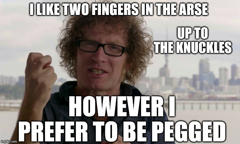 Te Radar | I LIKE TWO FINGERS IN THE ARSE; UP TO THE KNUCKLES; HOWEVER I PREFER TO BE PEGGED | image tagged in idiot,new zealand,media,closeted gay,creepy guy,stand up comedian | made w/ Imgflip meme maker