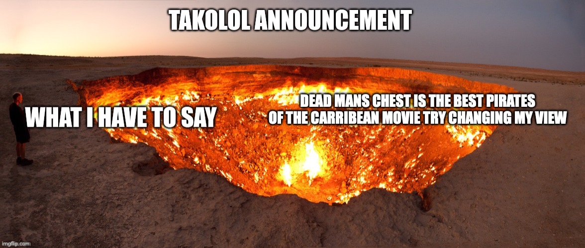 Temporary Announcement template made by thebestglaceon | DEAD MANS CHEST IS THE BEST PIRATES OF THE CARRIBEAN MOVIE TRY CHANGING MY VIEW | image tagged in temporary announcement template made by thebestglaceon | made w/ Imgflip meme maker