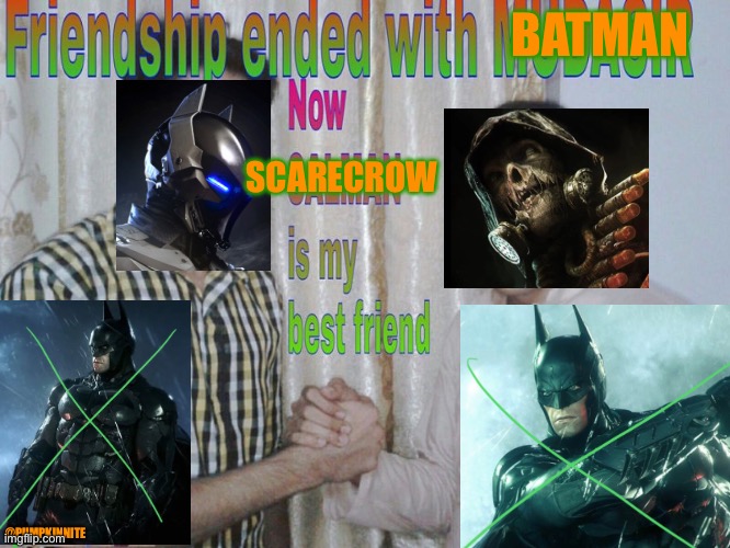 Friendship ended | BATMAN; SCARECROW; @PUMPKINNITE | image tagged in friendship ended,batman | made w/ Imgflip meme maker