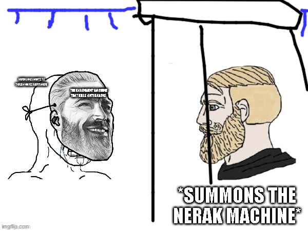 “Chad” vs Chad | KAREN WHO WANTS TO THROW KNIFES EVERYWHERE; THE KARENMENT MACHINE THAT KILLS ANTI KARENS; *SUMMONS THE NERAK MACHINE* | image tagged in chad vs chad | made w/ Imgflip meme maker