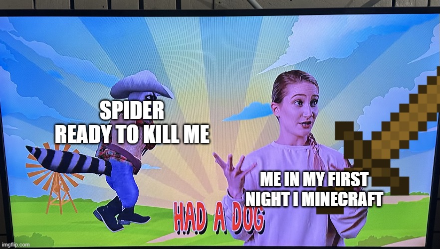 Cursed raccoon | SPIDER READY TO KILL ME; ME IN MY FIRST NIGHT I MINECRAFT | image tagged in cursed raccoon | made w/ Imgflip meme maker
