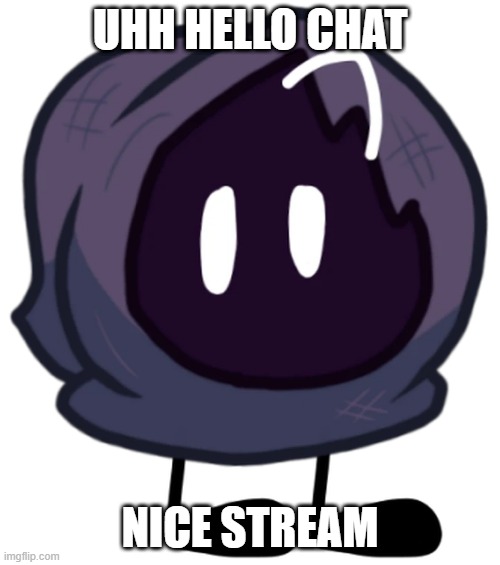 ... | UHH HELLO CHAT; NICE STREAM | image tagged in hoood | made w/ Imgflip meme maker