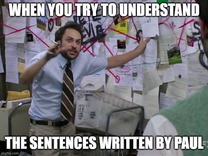 Paul's sentences | WHEN YOU TRY TO UNDERSTAND; THE SENTENCES WRITTEN BY PAUL | image tagged in charlie conspiracy always sunny in philidelphia | made w/ Imgflip meme maker