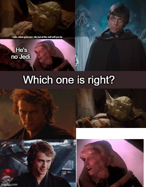 He's no Jedi. | He's no Jedi. Which one is right? | image tagged in anakin no yes drake style,star wars,yoda,luke skywalker | made w/ Imgflip meme maker