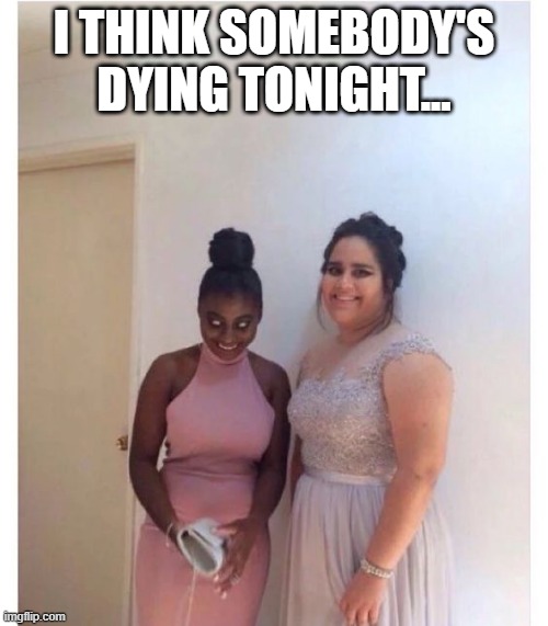 Demon | I THINK SOMEBODY'S DYING TONIGHT... | image tagged in dark humor | made w/ Imgflip meme maker