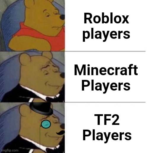 Tuxedo Winnie the Pooh (3 panel) | Roblox players Minecraft Players TF2 Players | image tagged in tuxedo winnie the pooh 3 panel | made w/ Imgflip meme maker