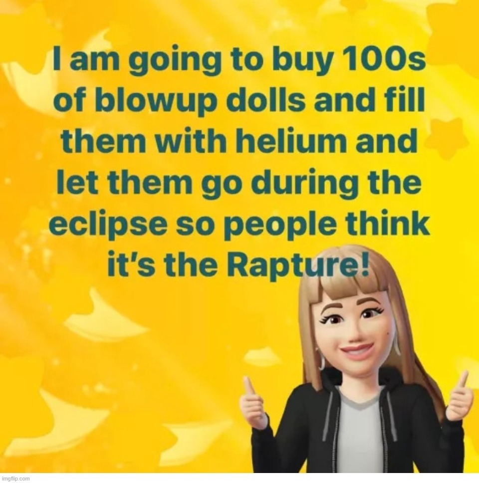 I've got a better idea. Add some tannerite and roofing nails and watch the fireworks begin! | image tagged in solar eclipse,rapture,my zombie apocalypse team,my zombie apocalypse team v2 memes,apocalypse now,spongebob apocalypse | made w/ Imgflip meme maker