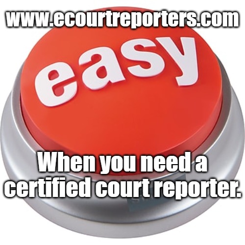Finding court reporters | www.ecourtreporters.com; When you need a certified court reporter. | image tagged in easy button,court,lawyers,law,professional,service | made w/ Imgflip meme maker