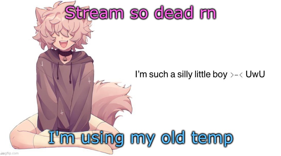 Silly_Neko announcement template | Stream so dead rn; I'm using my old temp | image tagged in silly_neko announcement template | made w/ Imgflip meme maker