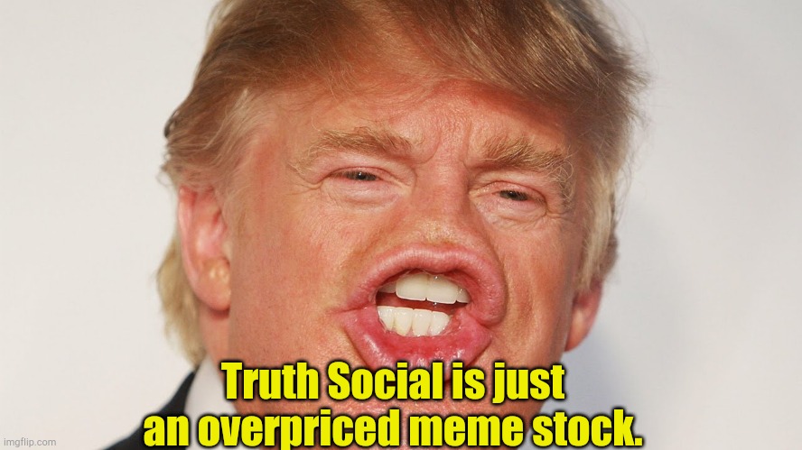 Not what it seems | Truth Social is just an overpriced meme stock. | image tagged in donald trump china | made w/ Imgflip meme maker