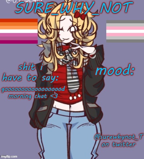 sure_why_not announcement template | goooooooooooooooood morning chat <3 | image tagged in sure_why_not announcement template | made w/ Imgflip meme maker