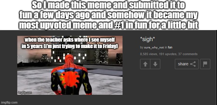 So I made this meme and submitted it to fun a few days ago and somehow it became my most upvoted meme and #1 in fun for a little bit | made w/ Imgflip meme maker