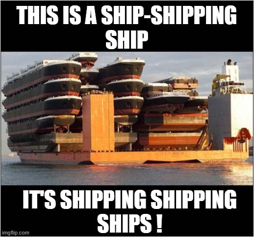 That's A Lot Of Ships ! | THIS IS A SHIP-SHIPPING
SHIP; IT'S SHIPPING SHIPPING
SHIPS ! | image tagged in ships,shipping | made w/ Imgflip meme maker