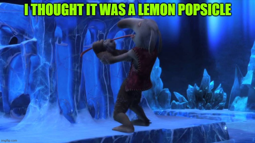 oh no Orm is stuck again | I THOUGHT IT WAS A LEMON POPSICLE | made w/ Imgflip meme maker