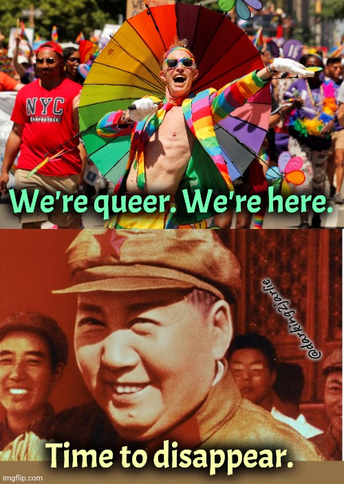 Magic Mao | We're queer. We're here. @darking2jarlie; Time to disappear. | image tagged in mao zedong,china,gay | made w/ Imgflip meme maker