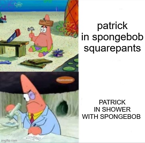 only if you watch them you know | patrick in spongebob squarepants; PATRICK IN SHOWER WITH SPONGEBOB | image tagged in patrick smart dumb reversed,youtube shorts,patrick star,memes | made w/ Imgflip meme maker