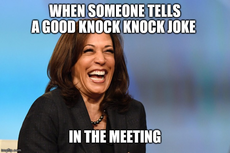 Knock knock | WHEN SOMEONE TELLS A GOOD KNOCK KNOCK JOKE; IN THE MEETING | image tagged in kamala harris laughing,funny memes | made w/ Imgflip meme maker