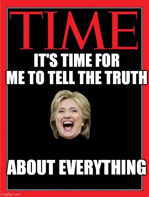Time | IT'S TIME FOR ME TO TELL THE TRUTH; ABOUT EVERYTHING | image tagged in time magazine cover black blank,funny memes | made w/ Imgflip meme maker