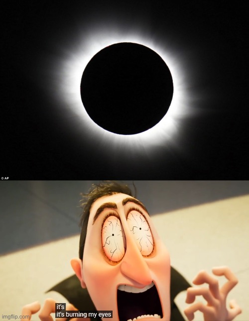 I am not looking at the solar eclipse, not even with those special glasses. I am just going to stay away from any windows | image tagged in solar eclipse,it's burning my eyes,dracula,fun,dont know what to tag,memes | made w/ Imgflip meme maker