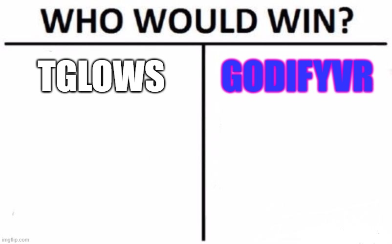 tom kloser thomas kloser | TGLOWS; GODIFYVR | image tagged in memes,who would win | made w/ Imgflip meme maker