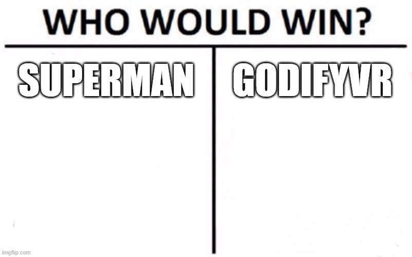 tom kloser thomas kloser | SUPERMAN; GODIFYVR | image tagged in memes,who would win | made w/ Imgflip meme maker