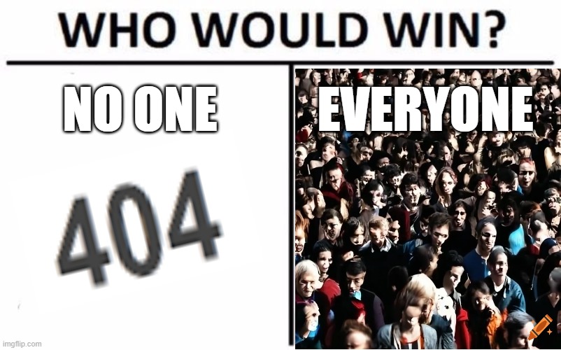 Who Would Win? | NO ONE; EVERYONE | image tagged in memes,who would win,funny,crowd | made w/ Imgflip meme maker