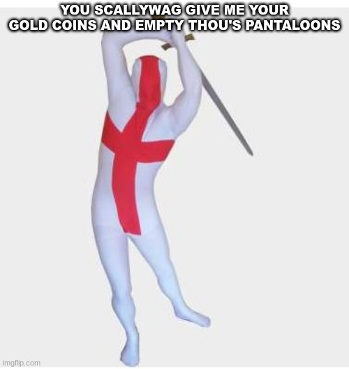 Empty thou's pantaloons | YOU SCALLYWAG GIVE ME YOUR GOLD COINS AND EMPTY THOU'S PANTALOONS | image tagged in og gangster | made w/ Imgflip meme maker