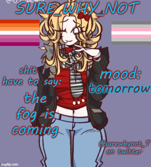 im currently staying in an airbnb in the city im gonna watch the eclipse in | tomorrow; the fog is coming | image tagged in sure_why_not announcement template | made w/ Imgflip meme maker