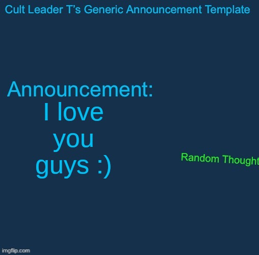 Cult Leader template | I love you guys :) | image tagged in cult leader template | made w/ Imgflip meme maker