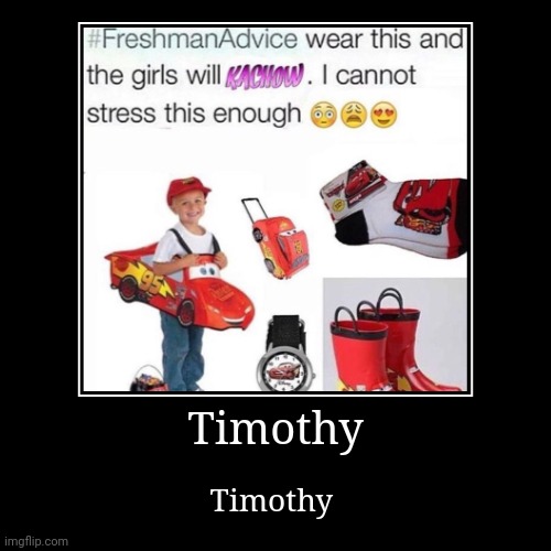 Timothy | Timothy | image tagged in funny,demotivationals | made w/ Imgflip demotivational maker
