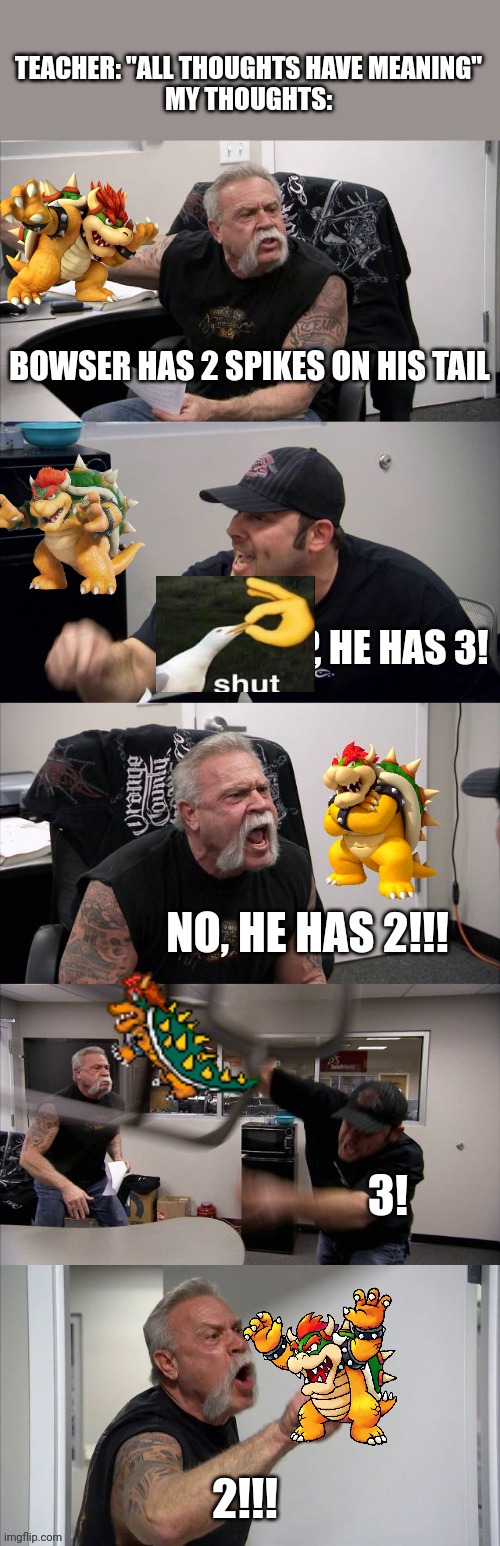 image tagged in memes,bowser,spike,tail,american chopper argument,shut | made w/ Imgflip meme maker